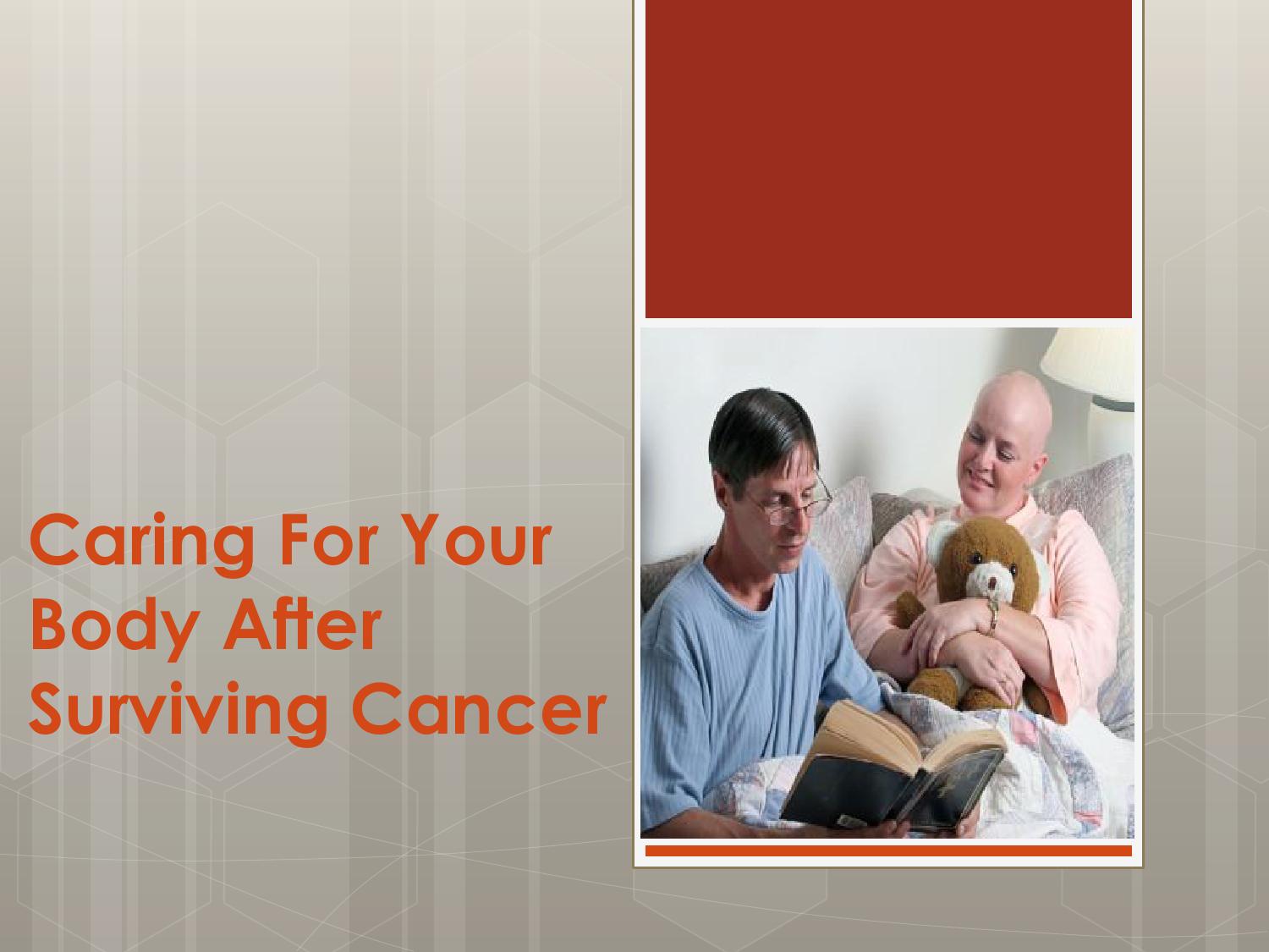 How to care for your body after surviving cancer? How to care for your body after surviving cancer?