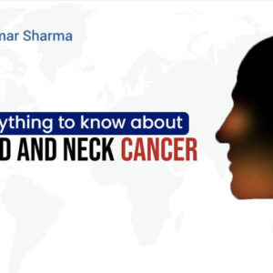 Everything to know about Neck and Head cancer Everything to know about Neck and Head cancer