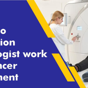 How Do Radiation Oncologist work on Cancer Treatment How Do Radiation Oncologist work on Cancer Treatment