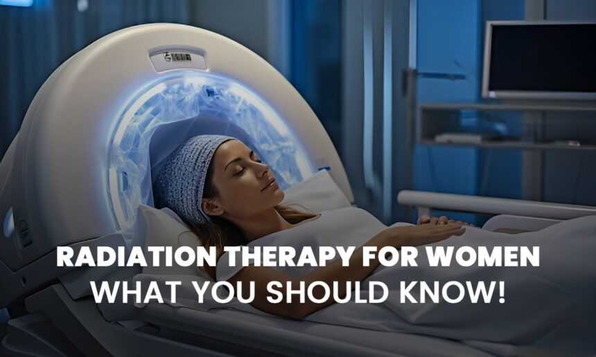Radiation Therapy for Breast and Gynecological Cancers: What Women Should Know Radiation Therapy for Breast and Gynecological Cancers: What Women Should Know