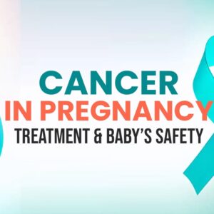 Cancer During Pregnancy: Navigating Treatment and Protecting the Baby Cancer During Pregnancy: Navigating Treatment and Protecting the Baby