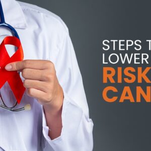 Steps to Lower the Risk of Cancer Steps to Lower the Risk of Cancer
