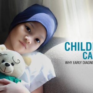 Childhood Cancers: Why Early Diagnosis Saves Lives Childhood Cancers: Why Early Diagnosis Saves Lives