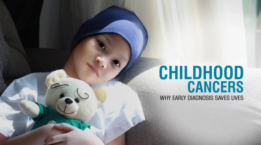 Childhood Cancers: Why Early Diagnosis Saves Lives Childhood Cancers: Why Early Diagnosis Saves Lives